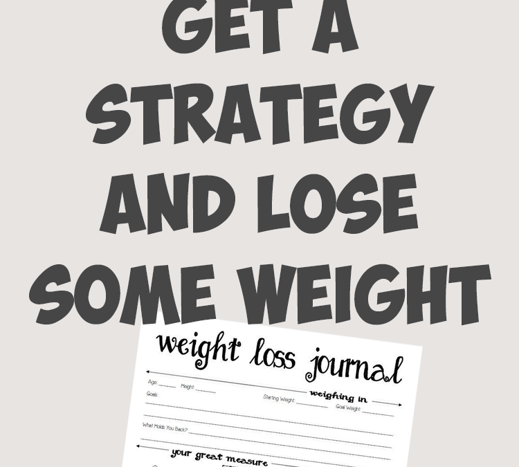 Get a Strategy and Lose Some Weight