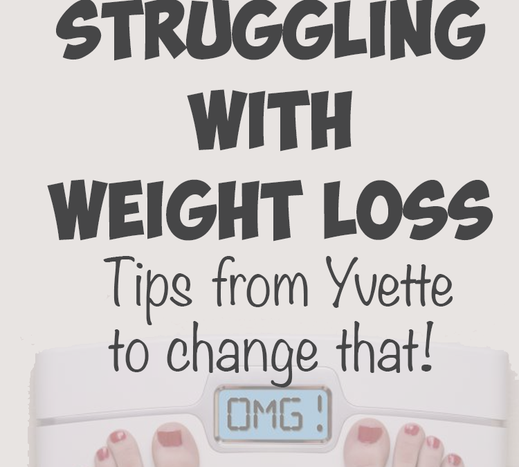 Struggling with Weight Loss? Tips from Yvette to change that!